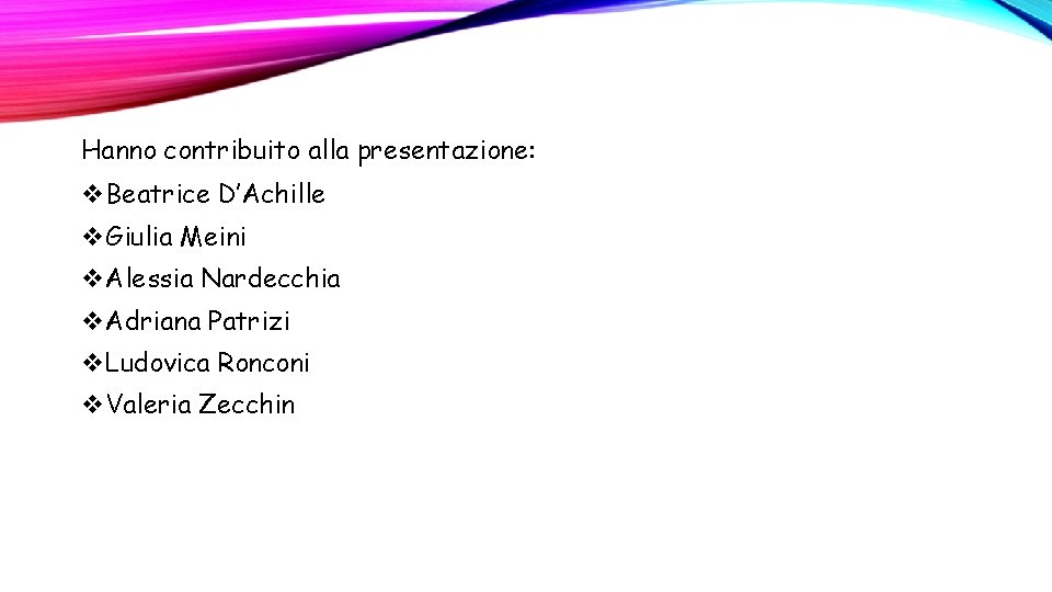 Hanno contribuito alla presentazione: v. Beatrice D’Achille v. Giulia Meini v. Alessia Nardecchia v.