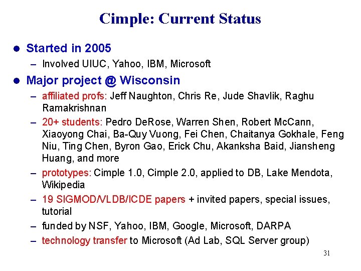 Cimple: Current Status l Started in 2005 – Involved UIUC, Yahoo, IBM, Microsoft l Cimple: Current Status l Started in 2005 – Involved UIUC, Yahoo, IBM, Microsoft l