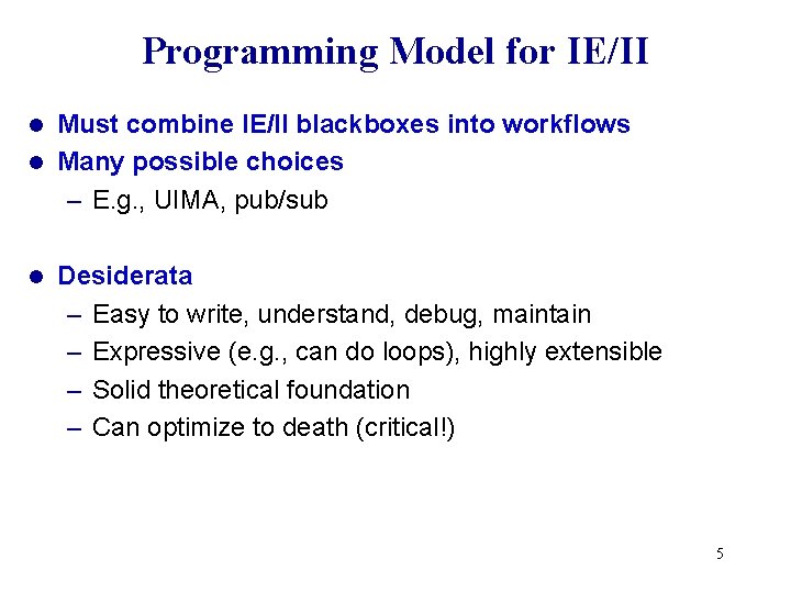 Programming Model for IE/II Must combine IE/II blackboxes into workflows l Many possible choices Programming Model for IE/II Must combine IE/II blackboxes into workflows l Many possible choices