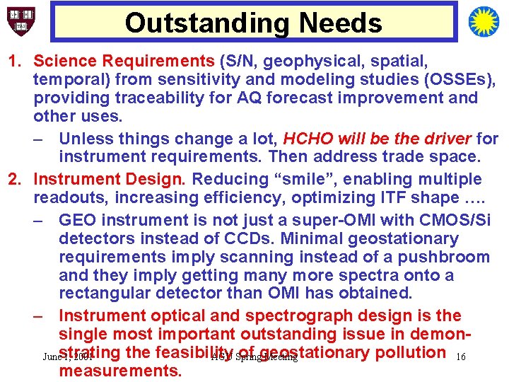Outstanding Needs 1. Science Requirements (S/N, geophysical, spatial, temporal) from sensitivity and modeling studies