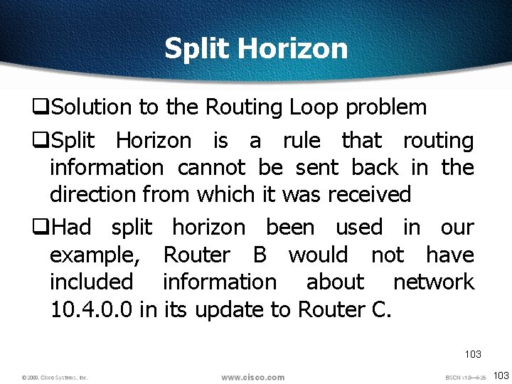 Split Horizon q. Solution to the Routing Loop problem q. Split Horizon is a