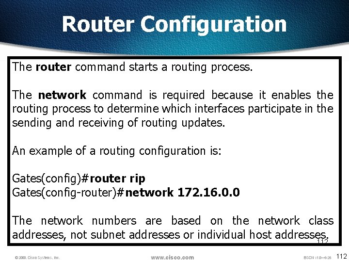 Router Configuration The router command starts a routing process. The network command is required