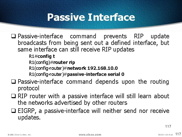 Passive Interface q Passive-interface command prevents RIP update broadcasts from being sent out a
