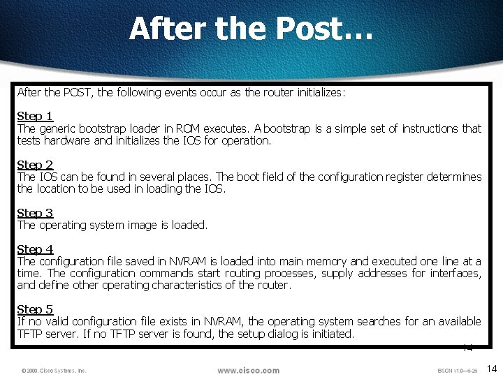 After the Post… After the POST, the following events occur as the router initializes: