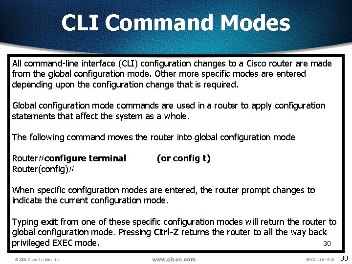 CLI Command Modes All command-line interface (CLI) configuration changes to a Cisco router are