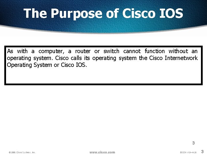 The Purpose of Cisco IOS As with a computer, a router or switch cannot