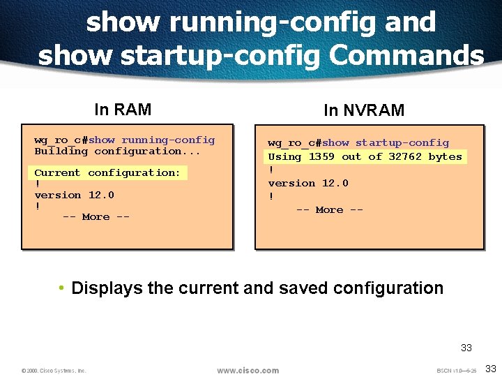 show running-config and show startup-config Commands In RAM In NVRAM wg_ro_c#show running-config Building configuration.