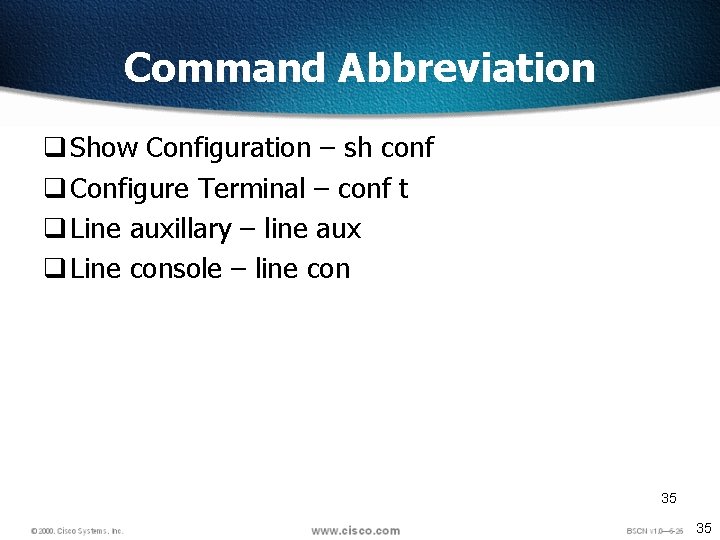 Command Abbreviation q Show Configuration – sh conf q Configure Terminal – conf t