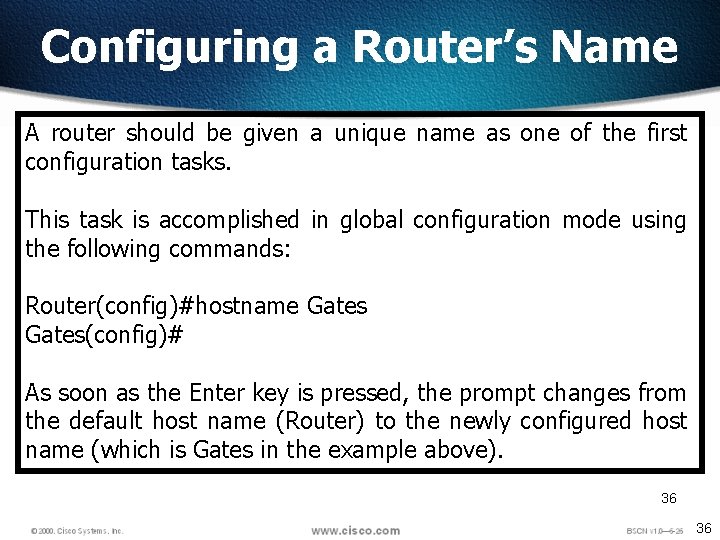 Configuring a Router’s Name A router should be given a unique name as one