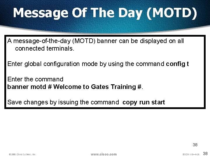 Message Of The Day (MOTD) A message-of-the-day (MOTD) banner can be displayed on all