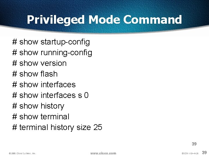 Privileged Mode Command # show startup-config # show running-config # show version # show