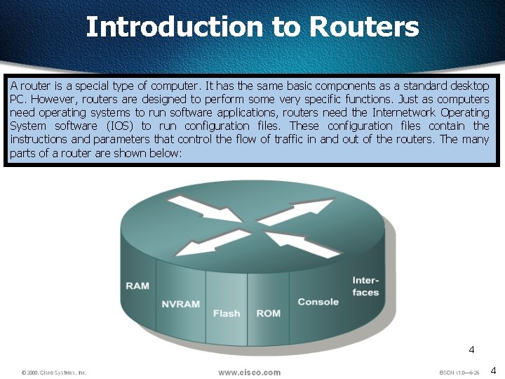 Introduction to Routers A router is a special type of computer. It has the