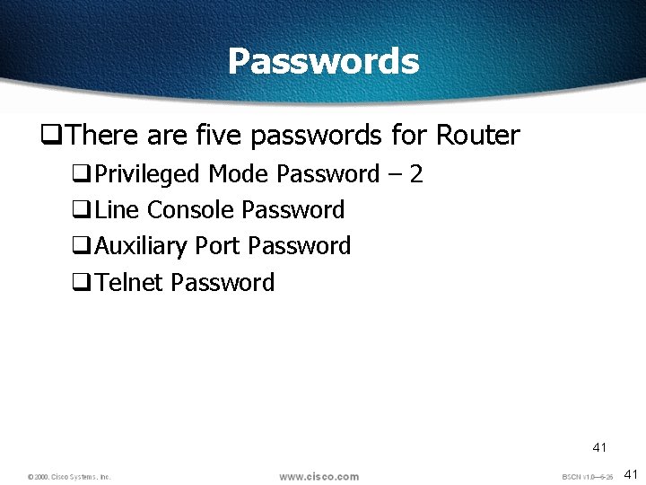 Passwords q. There are five passwords for Router q. Privileged Mode Password – 2