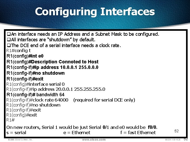 Configuring Interfaces q. An interface needs an IP Address and a Subnet Mask to