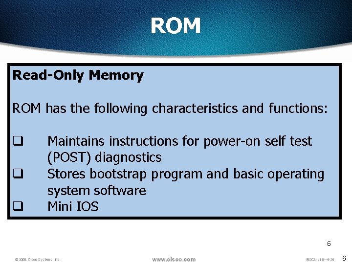 ROM Read-Only Memory ROM has the following characteristics and functions: q q q Maintains