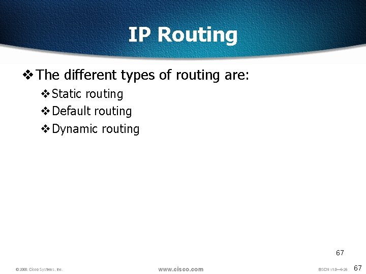IP Routing v The different types of routing are: v. Static routing v. Default