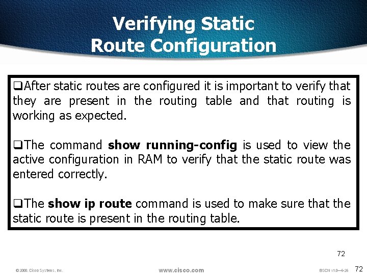 Verifying Static Route Configuration q. After static routes are configured it is important to