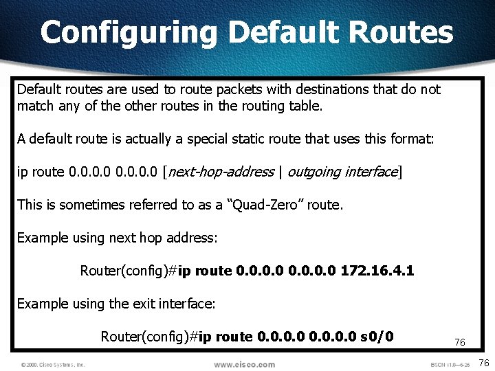 Configuring Default Routes Default routes are used to route packets with destinations that do