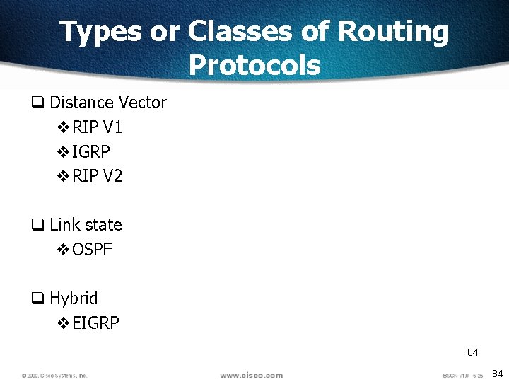 Types or Classes of Routing Protocols q Distance Vector v. RIP V 1 v.