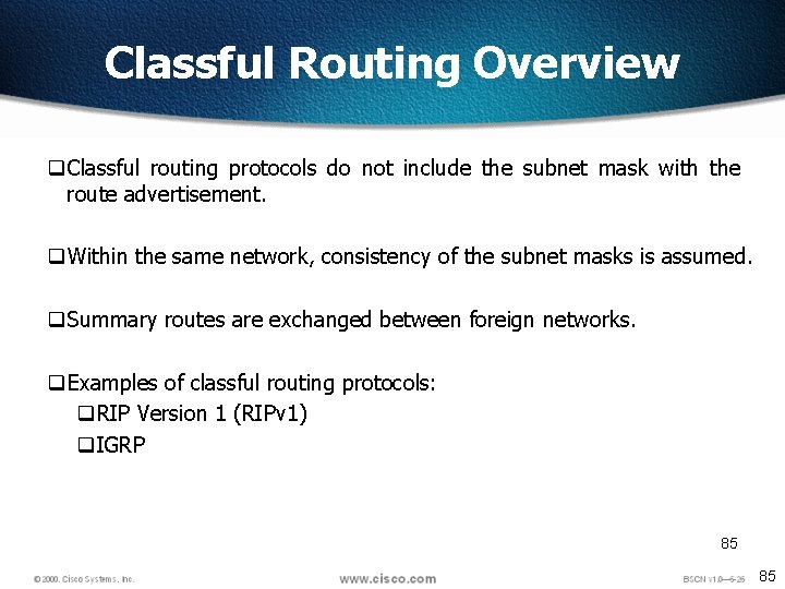 Classful Routing Overview q. Classful routing protocols do not include the subnet mask with