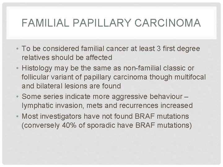 FAMILIAL PAPILLARY CARCINOMA • To be considered familial cancer at least 3 first degree