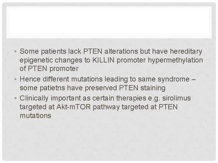  • Some patients lack PTEN alterations but have hereditary epigenetic changes to KILLIN