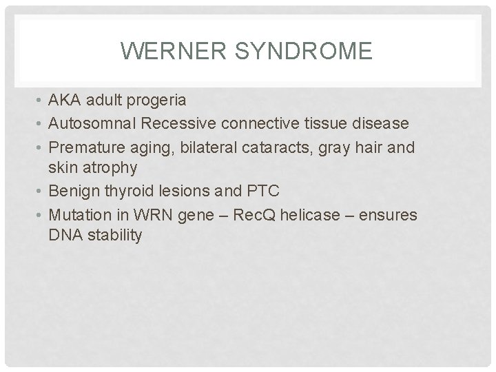WERNER SYNDROME • AKA adult progeria • Autosomnal Recessive connective tissue disease • Premature