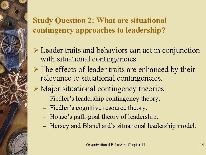 Study Question 2: What are situational contingency approaches to leadership? Ø Leader traits and