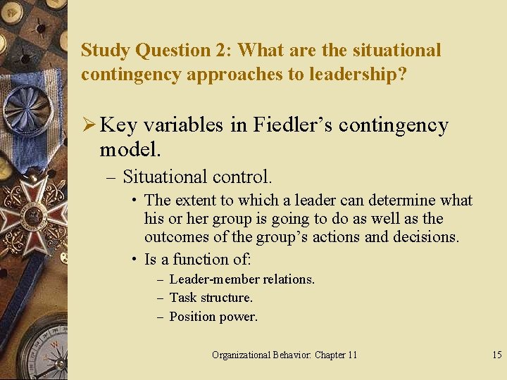 Study Question 2: What are the situational contingency approaches to leadership? Ø Key variables