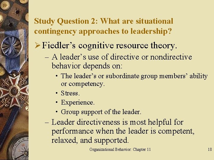 Study Question 2: What are situational contingency approaches to leadership? Ø Fiedler’s cognitive resource