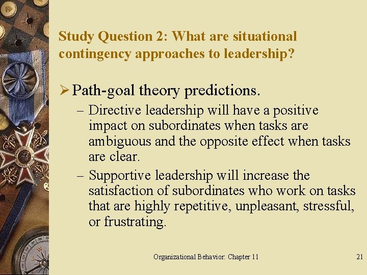 Study Question 2: What are situational contingency approaches to leadership? Ø Path-goal theory predictions.