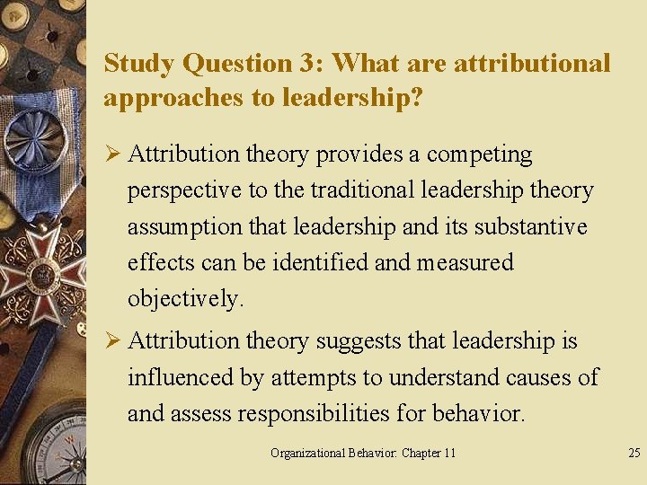 Study Question 3: What are attributional approaches to leadership? Ø Attribution theory provides a