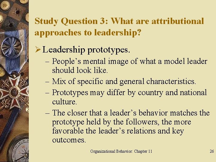 Study Question 3: What are attributional approaches to leadership? Ø Leadership prototypes. – People’s