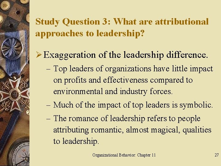 Study Question 3: What are attributional approaches to leadership? Ø Exaggeration of the leadership