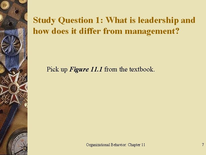 Study Question 1: What is leadership and how does it differ from management? Pick
