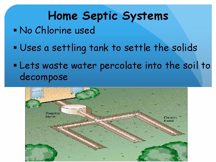 Home Septic Systems § No Chlorine used § Uses a settling tank to settle