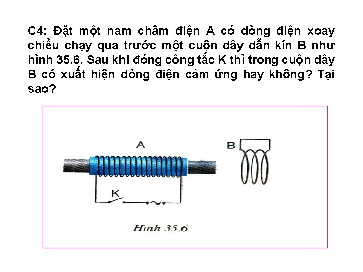 C 4: Đặt một nam châm điện A có dòng điện xoay chiều chạy