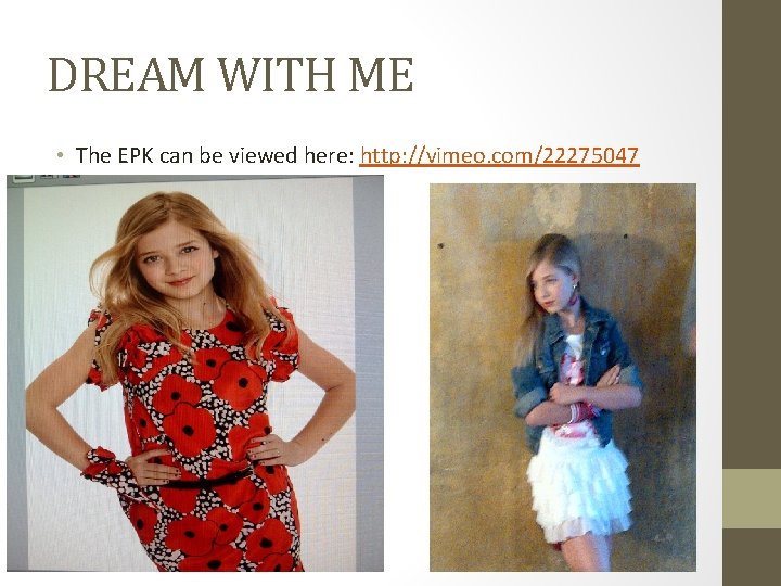 DREAM WITH ME • The EPK can be viewed here: http: //vimeo. com/22275047 