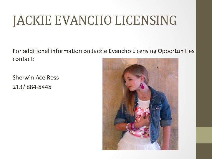 JACKIE EVANCHO LICENSING For additional information on Jackie Evancho Licensing Opportunities contact: Sherwin Ace