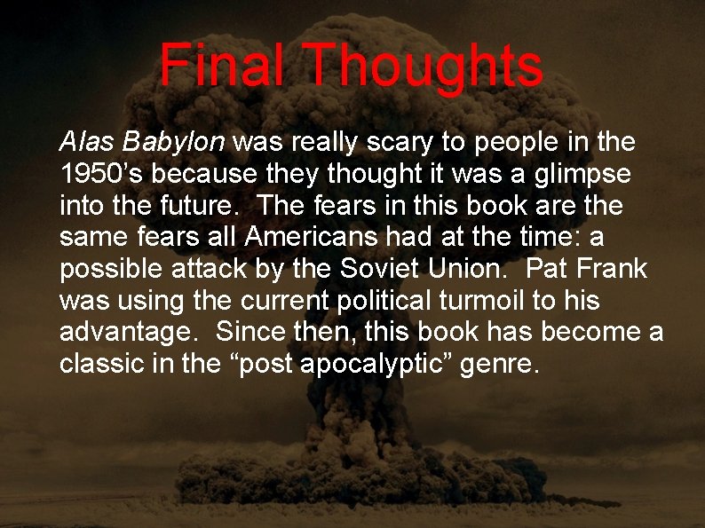 Final Thoughts Alas Babylon was really scary to people in the 1950’s because they