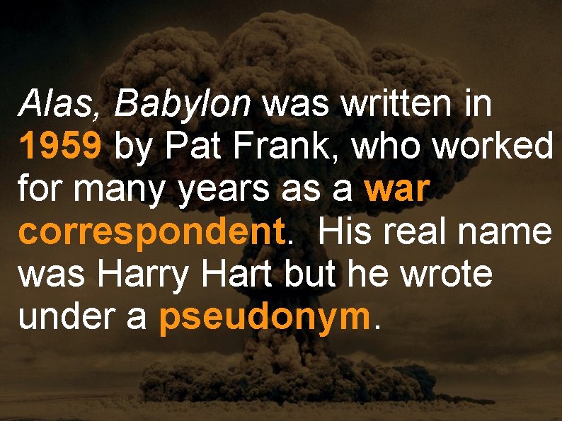 Alas, Babylon was written in 1959 by Pat Frank, who worked for many years