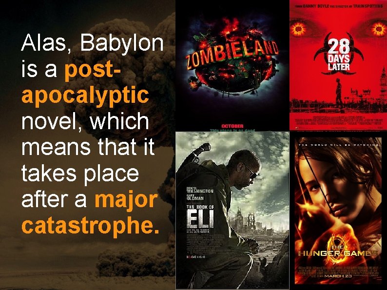 Alas, Babylon is a postapocalyptic novel, which means that it takes place after a