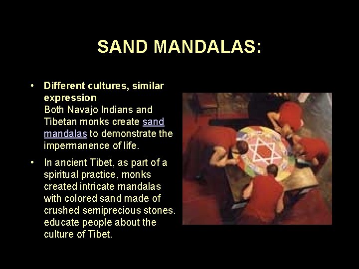 SAND MANDALAS: • Different cultures, similar expression Both Navajo Indians and Tibetan monks create