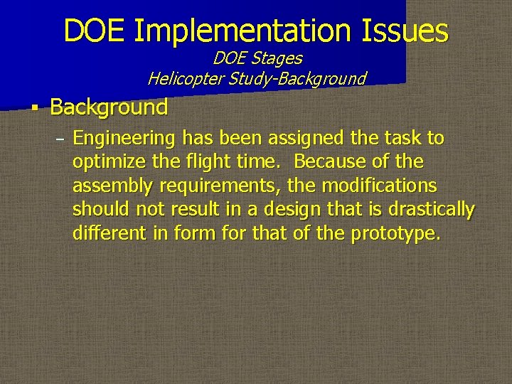 DOE Implementation Issues DOE Stages Helicopter Study-Background § Background – Engineering has been assigned
