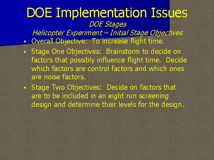 DOE Implementation Issues DOE Stages Helicopter Experiment – Initial Stage Objectives Overall Objective: To