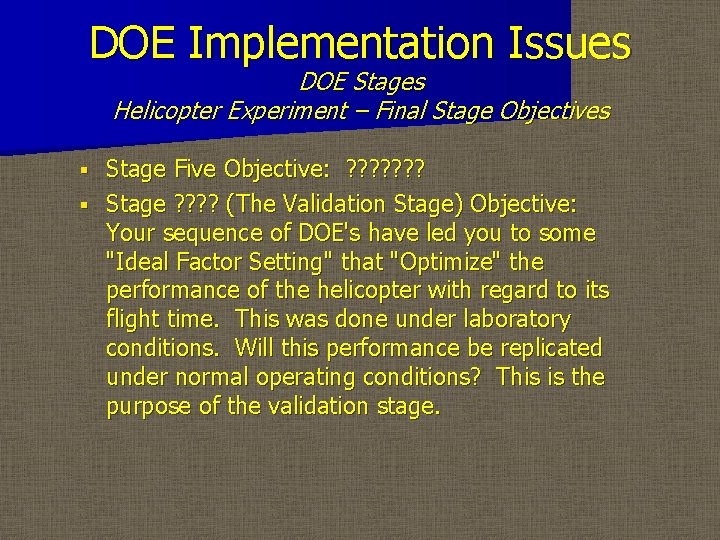 DOE Implementation Issues DOE Stages Helicopter Experiment – Final Stage Objectives Stage Five Objective: