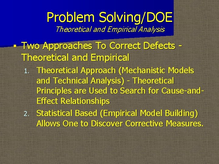 Problem Solving/DOE Theoretical and Empirical Analysis § Two Approaches To Correct Defects Theoretical and