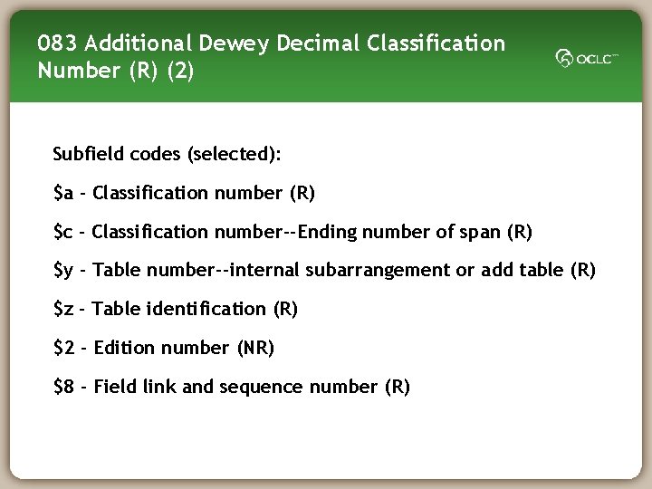 083 Additional Dewey Decimal Classification Number (R) (2) Subfield codes (selected): $a - Classification