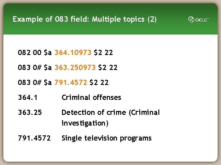 Example of 083 field: Multiple topics (2) 082 00 $a 364. 10973 $2 22