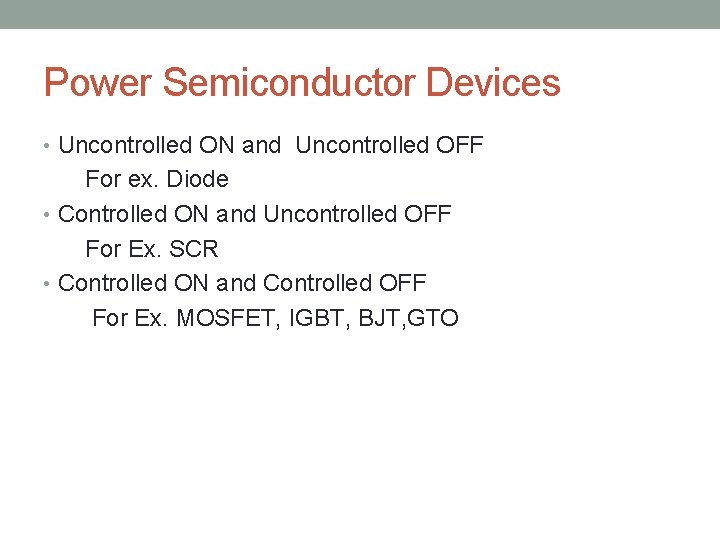 Power Semiconductor Devices • Uncontrolled ON and Uncontrolled OFF For ex. Diode • Controlled